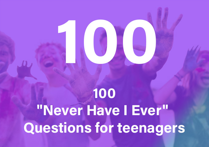 100 Never Have I Ever Questions for teenagers 100 Never Have I Ever Questions for teenagers