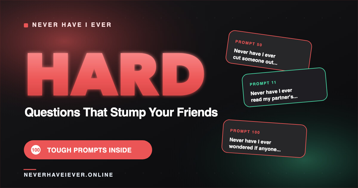 Hard Never Have I Ever Questions: 100 Tough Prompts Hard Never Have I Ever Questions: 100 Tough Prompts