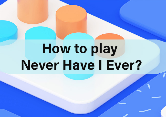 How to play Never Have I Ever Online? How to play Never Have I Ever Online?